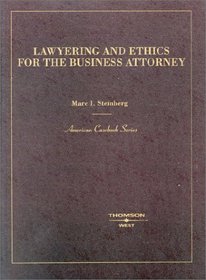 Lawyering and Ethics for the Business Attorney (American Casebook Series)