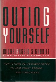Outing Yourself: How to Come Out to Your Family, : Your Friends, and Your Coworkers