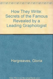 How They Write: Secrets of the Famous Revealed by a Leading Graphologist
