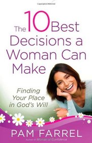 The 10 Best Decisions a Woman Can Make: Finding Your Place in God's Plan