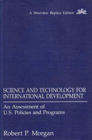 Science and Technology for International Development: An Assessment of U.s Policies and Programs (A Westview replica edition)