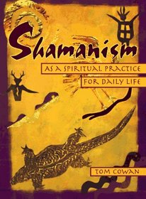 Shamanism: As a Spiritual Practice for Daily Life