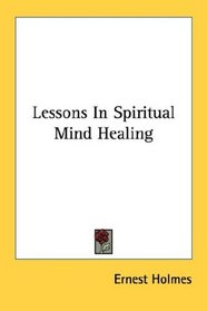 Lessons In Spiritual Mind Healing