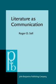 Literature As Communication: The Foundations of Mediating Criticism (Pragmatics and Beyond. New Series)