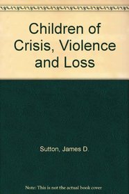 Children of Crisis, Violence and Loss
