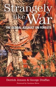 Strangely Like War: The Global Assault on Forests