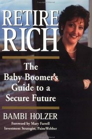 Retire Rich : The Baby Boomer's Guide to a Secure Future