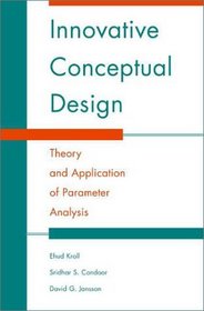 Innovative Conceptual Design : Theory and Application of Parameter Analysis