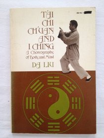 T'ai Chi Ch'uan and I Ching - A Choreography of Body and Mind