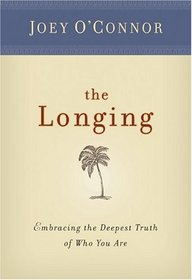The Longing: Embracing The Deepest Truth Of Who You Are