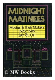 Midnight Matinees: Movies and Their Makers, 1975-1985