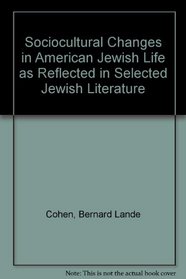 Sociocultural Changes in American Jewish Life As Reflected in Selected Jewish Literature