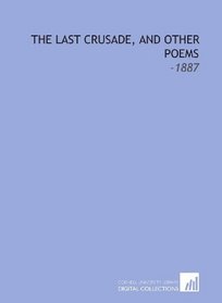 The Last Crusade, and Other Poems: -1887