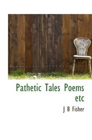 Pathetic Tales Poems etc