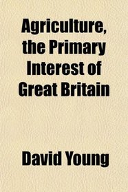 Agriculture, the Primary Interest of Great Britain