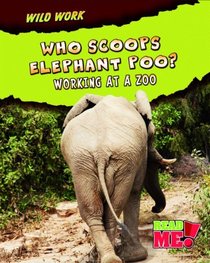 Who Scoops Elephant Poo?: Working at a Zoo (Read Me!)