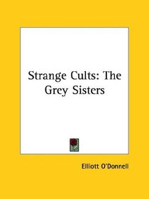 Strange Cults: The Grey Sisters
