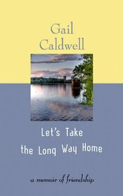 Let's Take the Long Way Home: A Memoir of Friendship