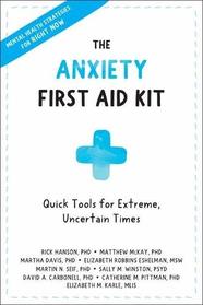 The Anxiety First Aid Kit: Quick Tools for Extreme, Uncertain Times