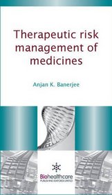 Therapeutic Risk Management of Medicines (Biohealthcare Publishing Series on Pharma, Biotech and Bioscience: Science Technology)