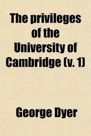 The privileges of the University of Cambridge (v. 1)