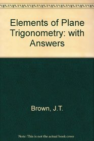 Elements of Plane Trigonometry: with Answers