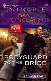 Bodyguard to the Bride (Ultimate Heroes) (Harlequin Intrigue, No 1084) (Larger Print)