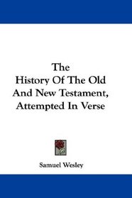 The History Of The Old And New Testament, Attempted In Verse