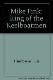 Mike Fink: King of the Keelboatmen