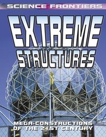 Extreme Structures: Mega-Constructions of the 21st Century (Science Frontiers)