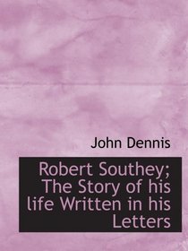 Robert Southey; The Story of his life Written in his Letters