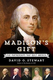 Madison's Gift: Five Partnerships That Built America