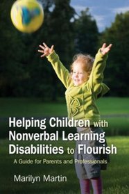 Helping Children With Nonverbal Learning Disabilities to Flourish: A Guide for Parents and Professionals
