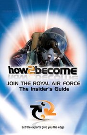 Join The Royal Air Force: The Insider's Guide