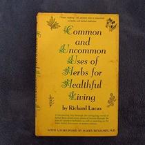 Common and Uncommon Uses of Herbs for Healthful Living,