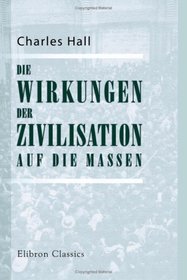 Die Wirkungen der Zivilisation auf die Massen: Mit einer Einleitung von Georg Adler (German Edition)