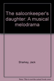 The saloonkeeper's daughter: A musical melodrama