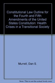 Constitutional Law Outline for the Fourth and Fifth Amendments of the United States Constitution: Health Crises in a Transitional Society