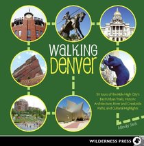 Walking Denver: 32 Tours of the Mile High City?s Best Urban Trails, Historic Architecture, and Cultural Highlights