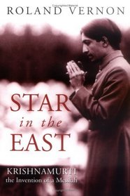 Star in the East : Krishnamurti--the invention of a Messiah