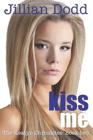 Kiss Me: The Keatyn Chronicles: Book two