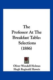 The Professor At The Breakfast Table: Selections (1886)