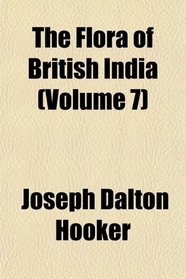 The Flora of British India (Volume 7)