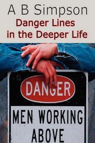 Danger Lines in the Deeper Life: Letting Slip of Victory with Lessons from the Book of Judges why Spiritual Defeat & Discouragement Can Follow Times of Great Blessing