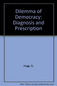DILEMMA OF DEMOCRACY: DIAGNOSIS AND PRESCRIPTION