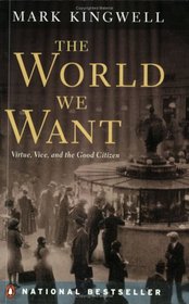 The World We Want - Virtue, Vice, and the Good Citizen