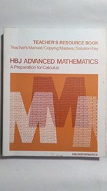 HBJ Advanced mathematics: A preparation for calculus, teacher's resource book, copying masters, solution key (HBJ Mathematics)