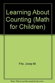 Learning About Counting (Fite, Josep M. Math for Children.)