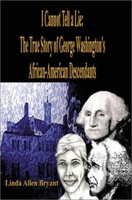 I Cannot Tell a Lie: The True Story of George Washingtons African American Descendants