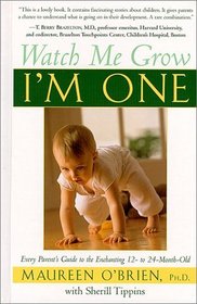 Watch Me Grow: I'm One : Every Parent's Guide to the Enchanting 12- To 24-Month-Old